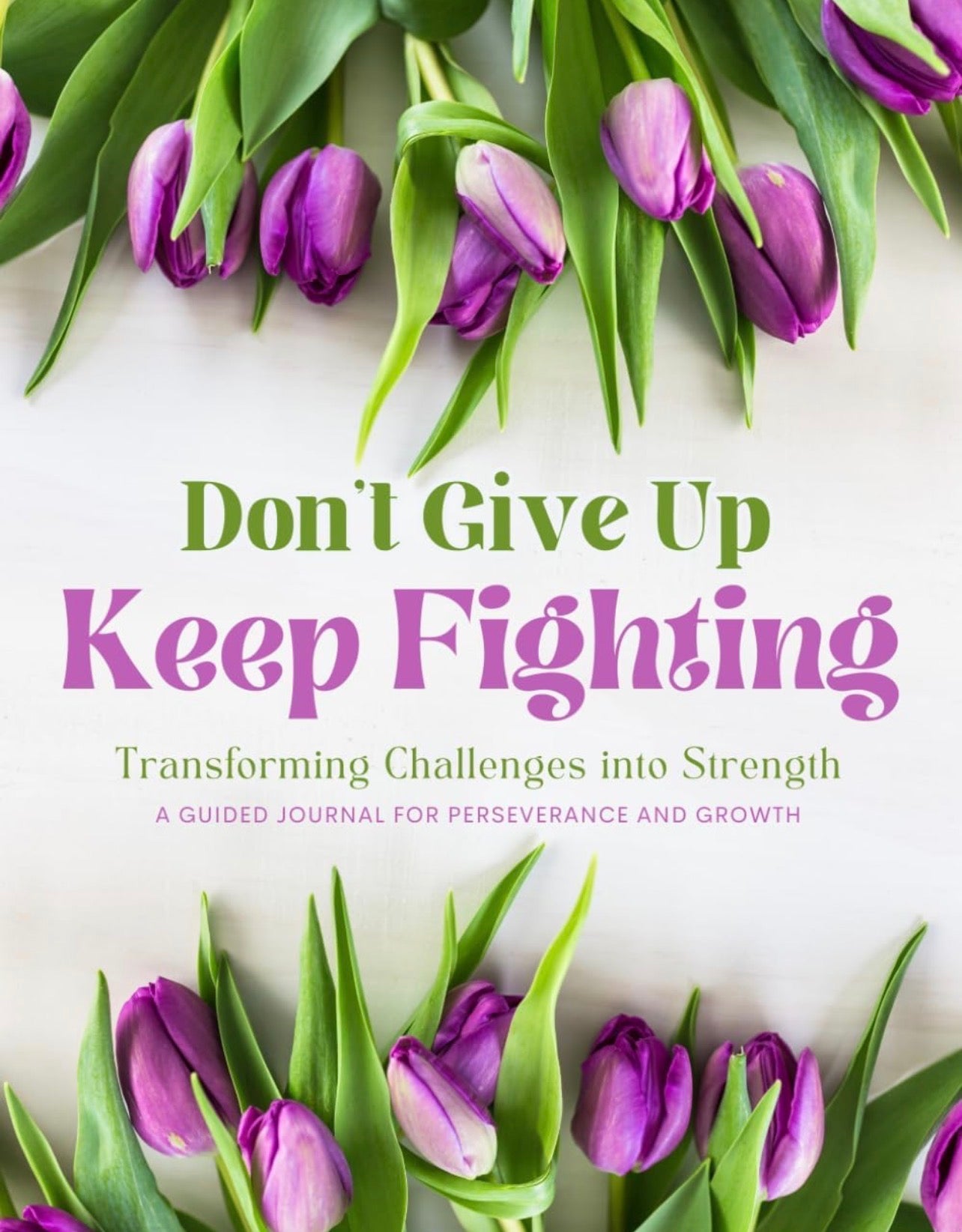 Don't Give Up Keep Fighting: A Guided Journal