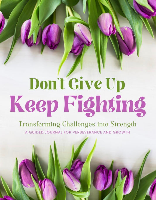 Don't Give Up Keep Fighting: A Guided Journal